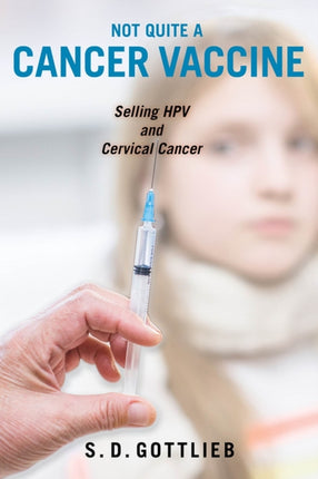 Not Quite a Cancer Vaccine: Selling HPV and Cervical Cancer