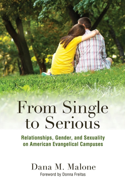 From Single to Serious  Relationships Gender and Sexuality on American Evangelical Campuses