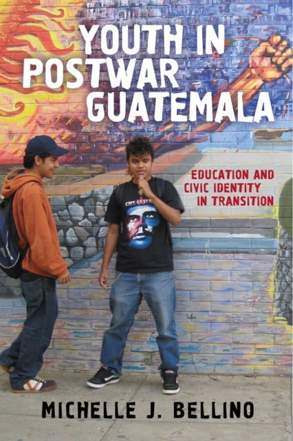 Youth in Postwar Guatemala Education and Civic Identity in Transition Rutgers Series in Childhood Studies