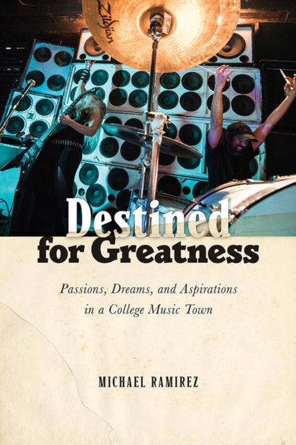 Destined for Greatness: Passions, Dreams, and Aspirations in a College Music Town