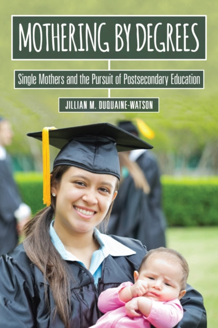 Mothering by Degrees Single Mothers and the Pursuit of Postsecondary Education The American Campus