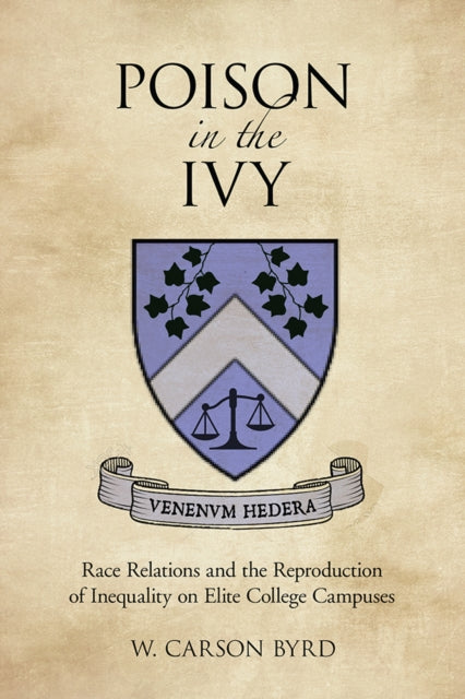 Poison in the Ivy  Race Relations and the Reproduction of Inequality on Elite College Campuses