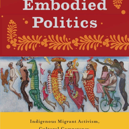 Embodied Politics: Indigenous Migrant Activism, Cultural Competency, and Health Promotion in California