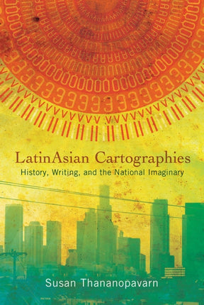 LatinAsian Cartographies  History Writing and the