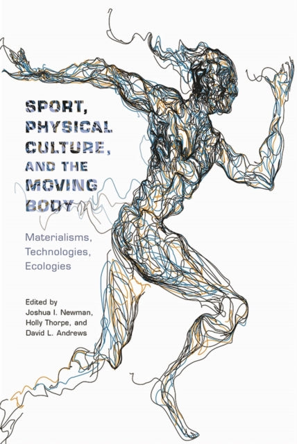 Sport, Physical Culture, and the Moving Body: Materialisms, Technologies, Ecologies