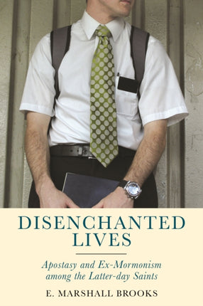 Disenchanted Lives: Apostasy and Ex-Mormonism among the Latter-day Saints