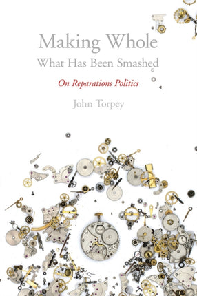 Making Whole What Has Been Smashed: On Reparations Politics