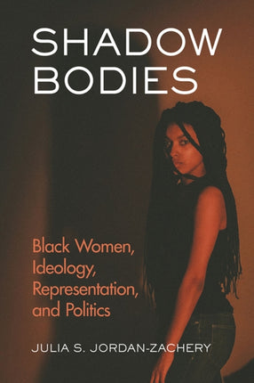 Shadow Bodies Black Women Ideology Representation