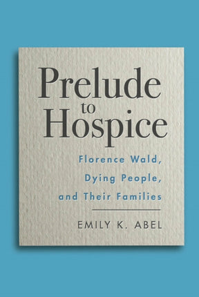 Prelude to Hospice: Florence Wald, Dying People, and their Families