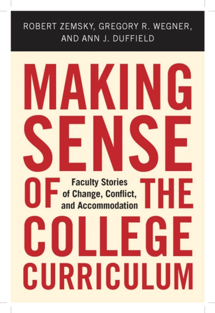 Making Sense of the College Curriculum: Faculty Stories of Change, Conflict, and Accommodation