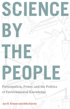 Science by the People: Participation, Power, and the Politics of Environmental Knowledge