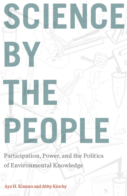 Science by the People: Participation, Power, and the Politics of Environmental Knowledge