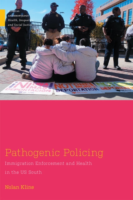 Pathogenic Policing Immigration Enforcement and Health in the US South Medical Anthropology