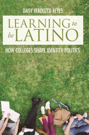 Learning to Be Latino  How Colleges Shape