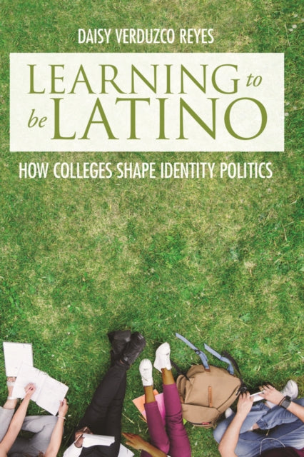 Learning to Be Latino  How Colleges Shape