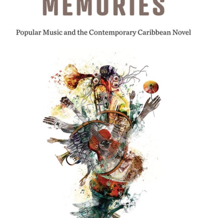 Phonographic Memories: Popular Music and the Contemporary Caribbean Novel