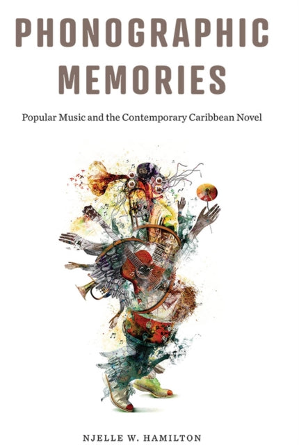 Phonographic Memories: Popular Music and the Contemporary Caribbean Novel