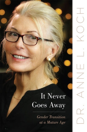 It Never Goes Away  Gender Transition at a Mature