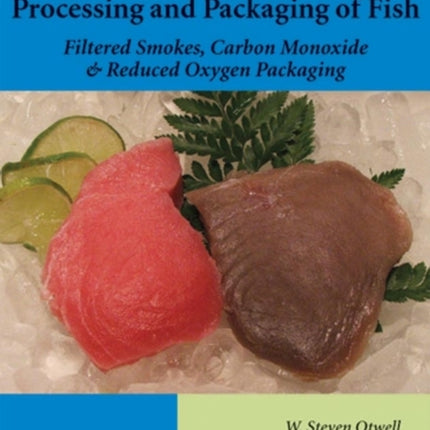 Modified Atmospheric Processing and Packaging of Fish: Filtered Smokes, Carbon Monoxide, and Reduced Oxygen Packaging