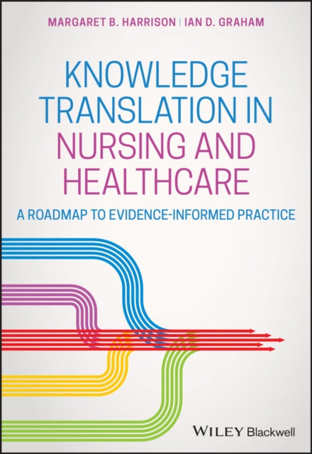 Knowledge Translation in Nursing and Healthcare: A Roadmap to Evidence-informed Practice