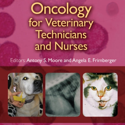 Oncology for Veterinary Technicians and Nurses