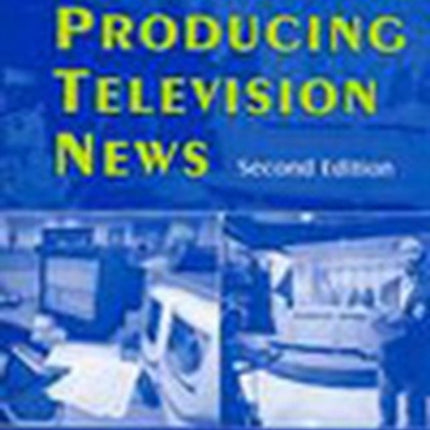 Writing and Producing Television News