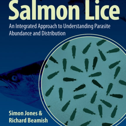 Salmon Lice: An Integrated Approach to Understanding Parasite Abundance and Distribution