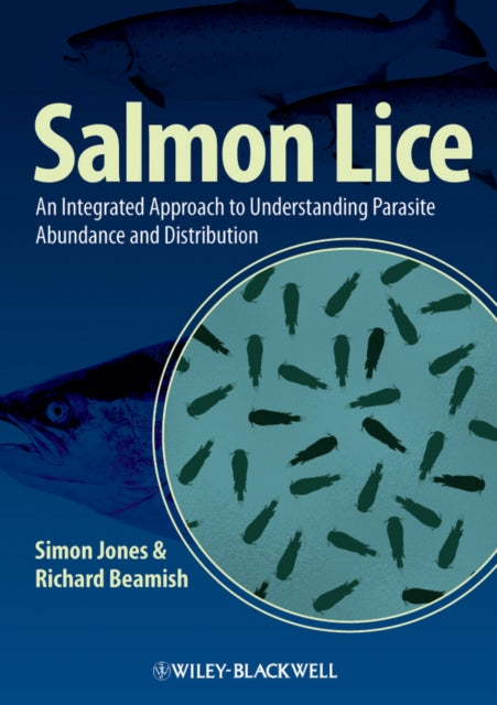 Salmon Lice: An Integrated Approach to Understanding Parasite Abundance and Distribution