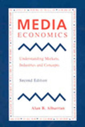 Media Economics: Understanding Markets, Industries and Concepts