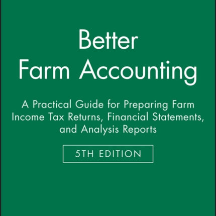 Better Farm Accounting: A Practical Guide for Preparing Farm Income Tax Returns, Financial Statements, and Analysis Reports