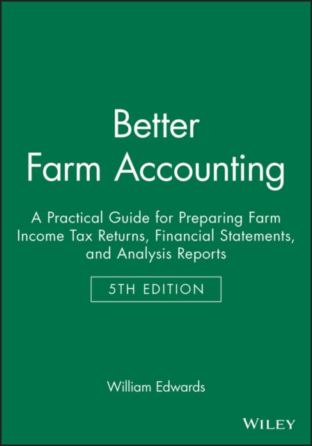 Better Farm Accounting: A Practical Guide for Preparing Farm Income Tax Returns, Financial Statements, and Analysis Reports