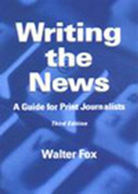 Writing the News: A Guide for Print Journalists