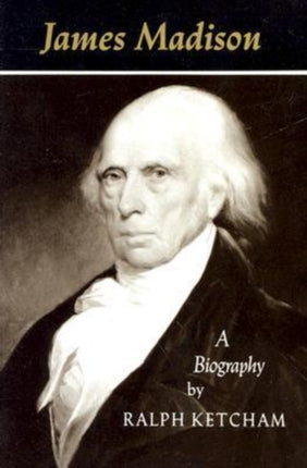 James Madison  A Biography