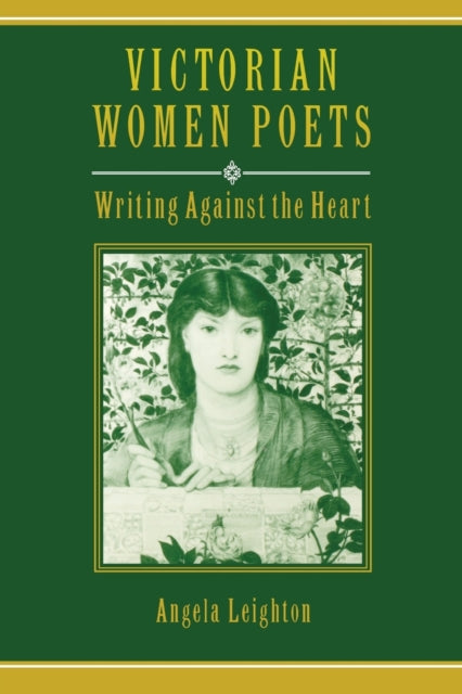 Victorian Women Poets  Writing Against the Heart