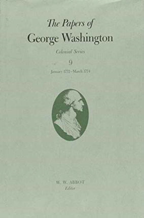 The Papers of George Washington v.9 Colonial SeriesJanuary 1772March 1774