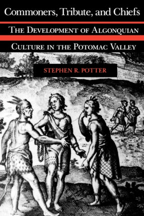 Commoners Tribute and Chiefs  Developments of Algonquian Culture in the Potomac Valley