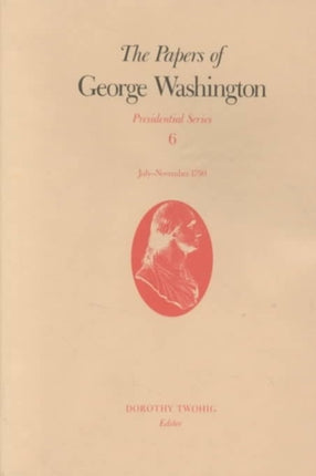 The Papers of George Washington v.6; Presidential Series;July-November 1790