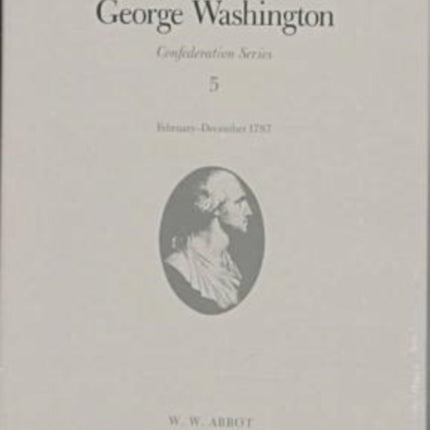 The Papers of George Washington  Confederation Series v.5Confederation Series v.5