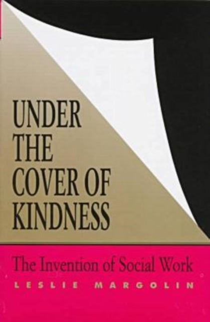 Under the Cover of Kindness: Invention of Social Work