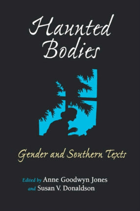 Haunted Bodies  Gender and Southern Texts