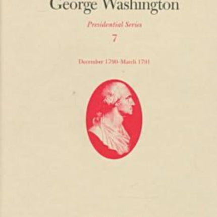 The Papers of George Washington v.7; Presidential Series;December 1790-March 1791