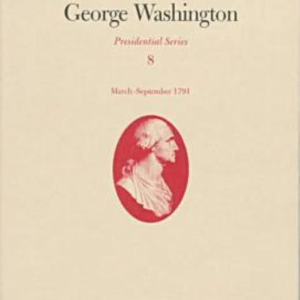 The Papers of George Washington v.8; March-Sepember, 1791;March-Sepember, 1791