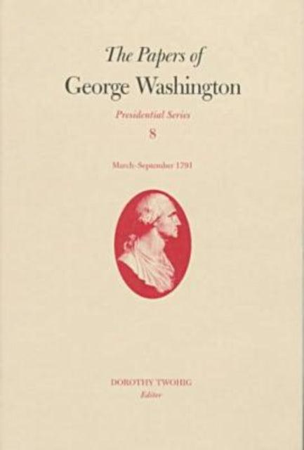 The Papers of George Washington v.8; March-Sepember, 1791;March-Sepember, 1791