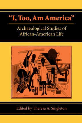 I Too am America  Archaeological Studies of AfricanAmerican Life