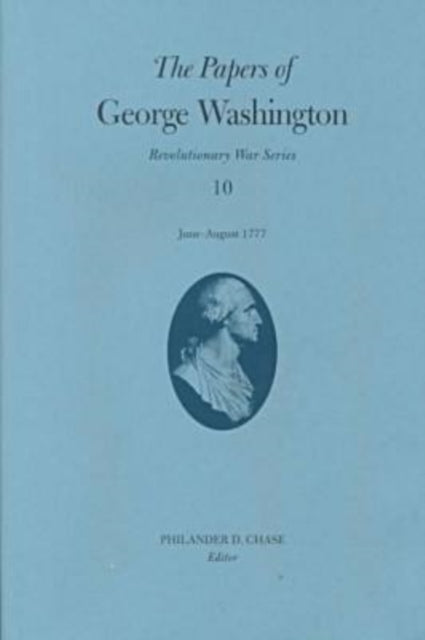 The Papers of George Washington v.10; Revolutionary War Series;June -August 1777