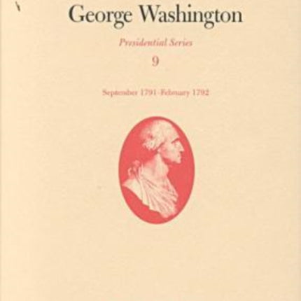 The Papers of George Washington v.9; Presidential Series;September 1791-February 1792