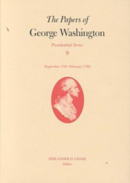 The Papers of George Washington v.9; Presidential Series;September 1791-February 1792