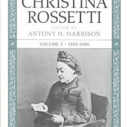 The Letters of Christina Rossetti 18821886 v 3 Victorian Literature  Culture Series 18871894