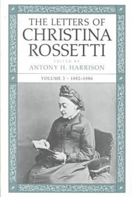 The Letters of Christina Rossetti 18821886 v 3 Victorian Literature  Culture Series 18871894