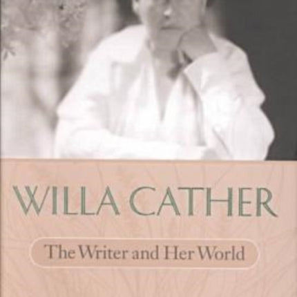 Willa Cather  The Writer and Her World